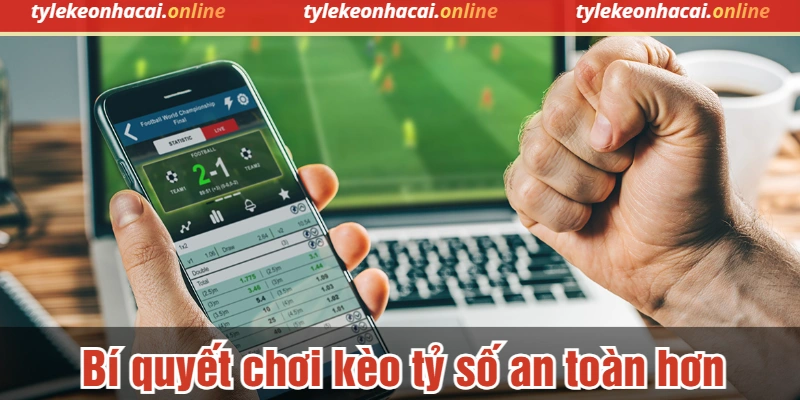 Bí quyết chơi kèo tỷ số an toàn hơn
