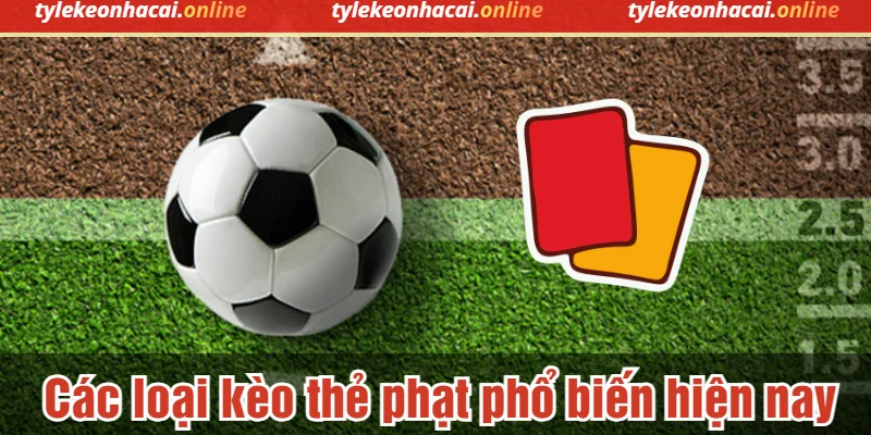 Các loại kèo thẻ phạt phổ biến hiện nay