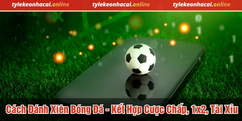 Cách Đánh Xiên Bóng Đá