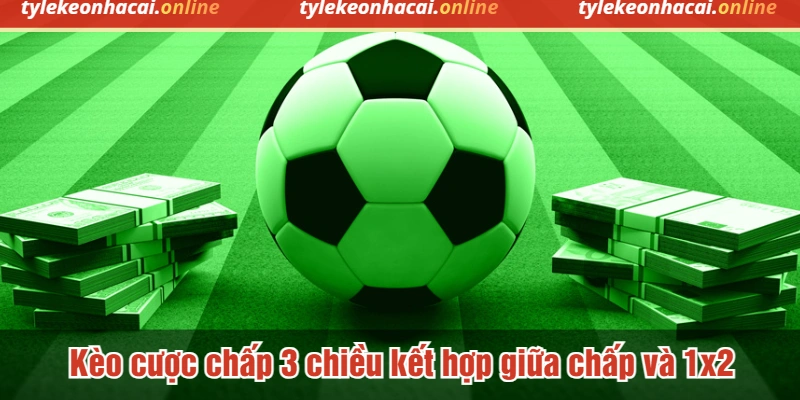 Kèo cược chấp 3 chiều cho phép đặt vào ba kết quả khác nhau