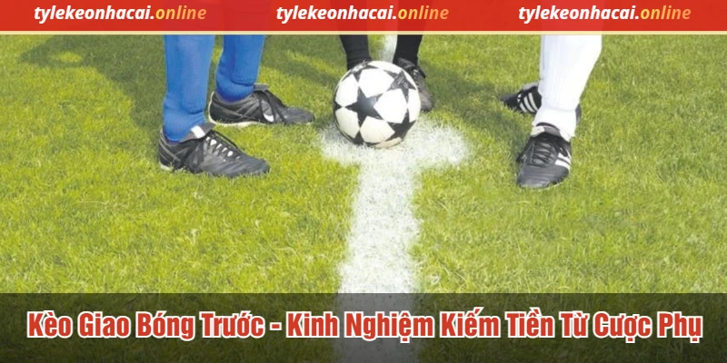 Kèo Giao Bóng Trước