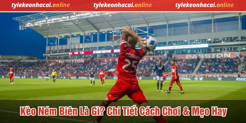 Kèo ném biên là gì