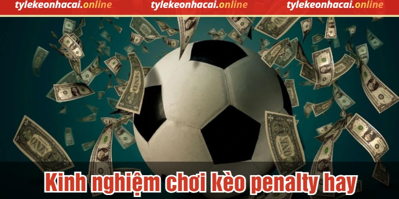 Kinh nghiệm chơi kèo penalty hay