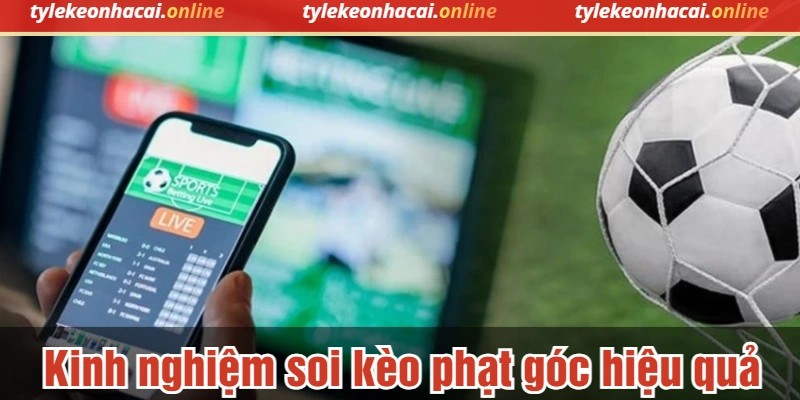 Kinh nghiệm soi kèo phạt góc hiệu quả