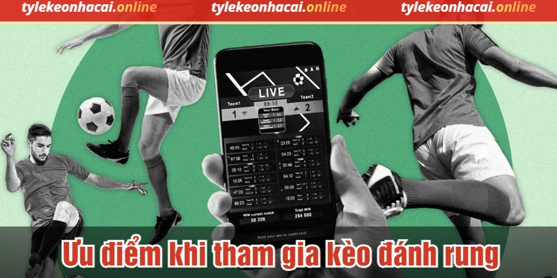 Ưu điểm khi tham gia kèo đánh rung